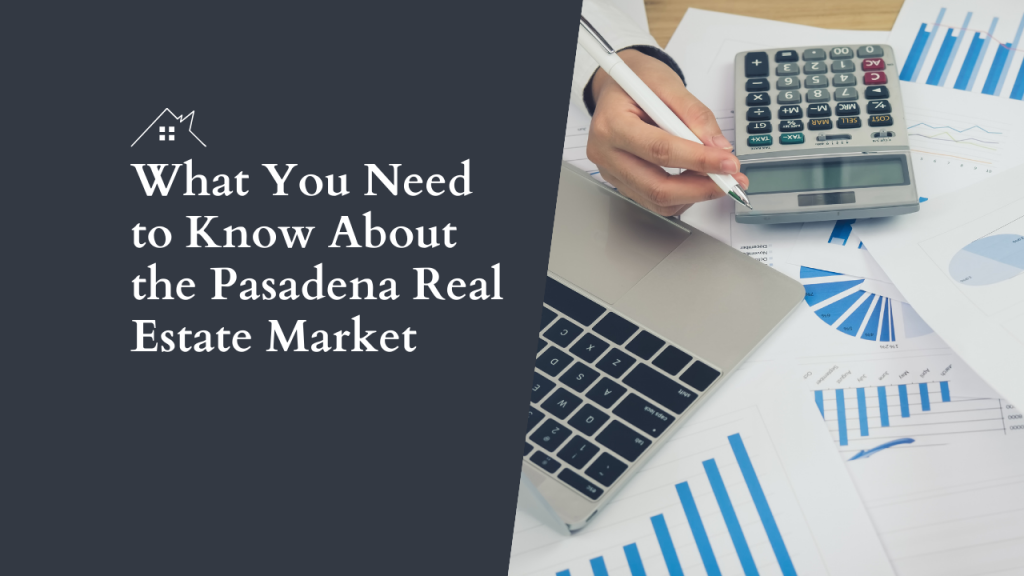 What You Need to Know About the Pasadena Real Estate Market
