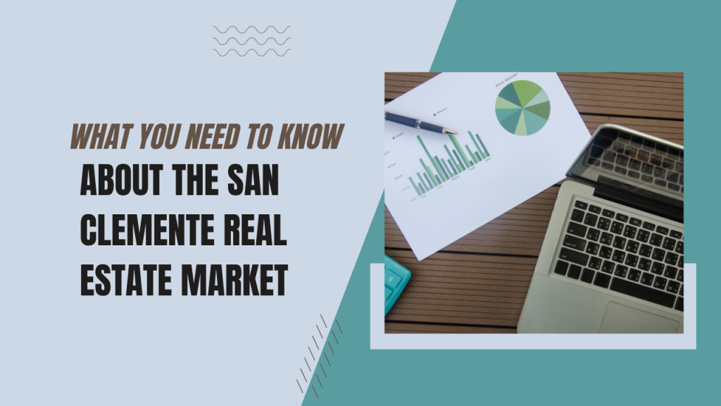 What You Need to Know About the San Clemente Real Estate Market