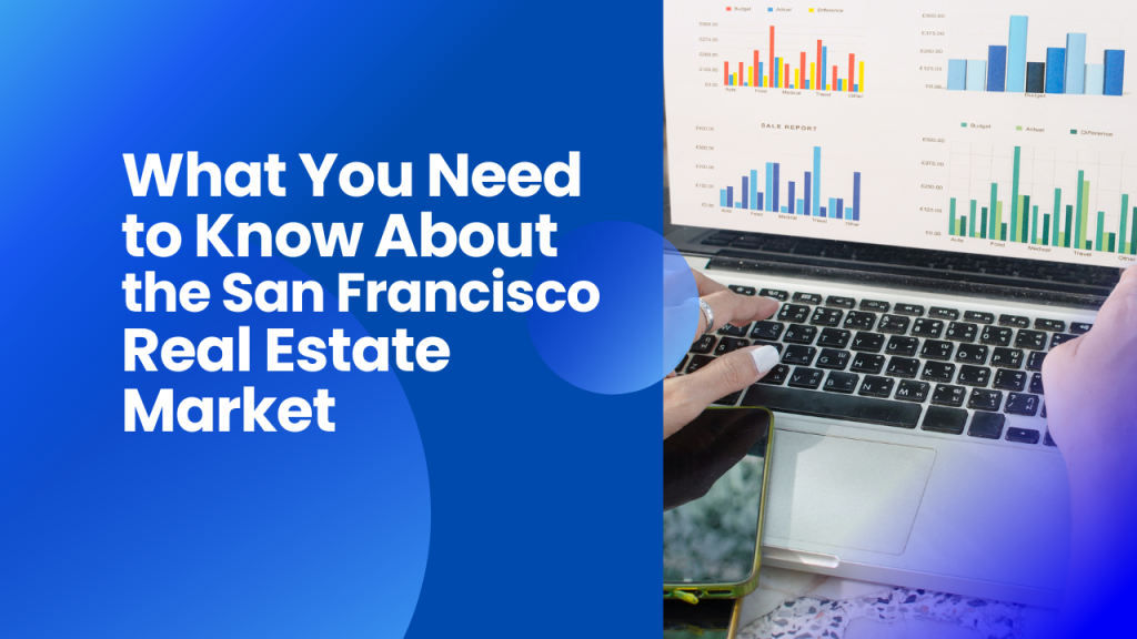 What You Need to Know About the San Francisco Real Estate Market