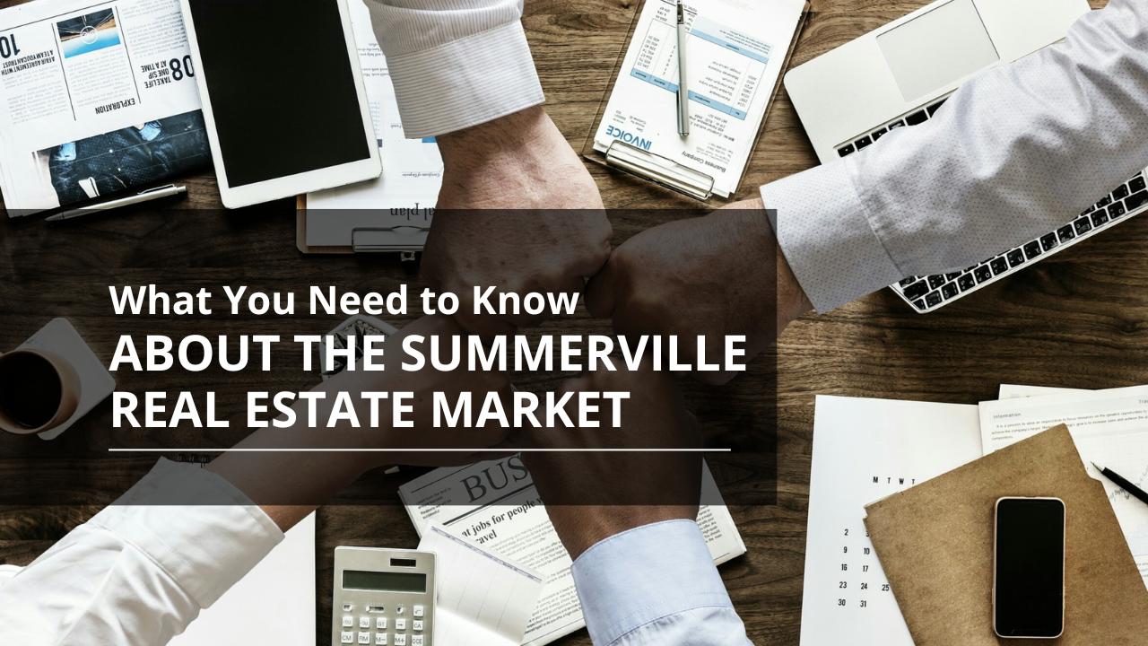 What You Need to Know About the Summerville Real Estate Market