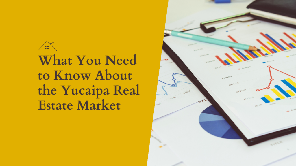What You Need to Know About the Yucaipa Real Estate Market