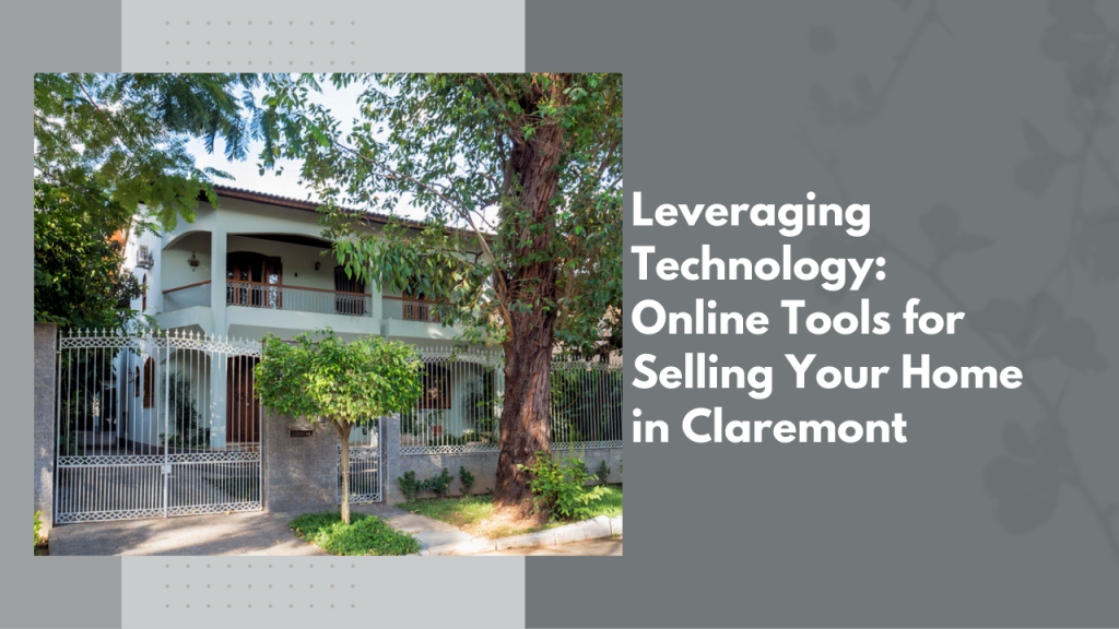 Leveraging Technology: Online Tools for Selling Your Home in Claremont