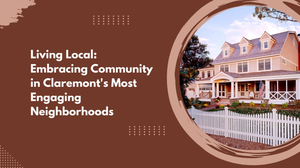 Living Local: Embracing Community in Claremont's Most Engaging Neighborhoods