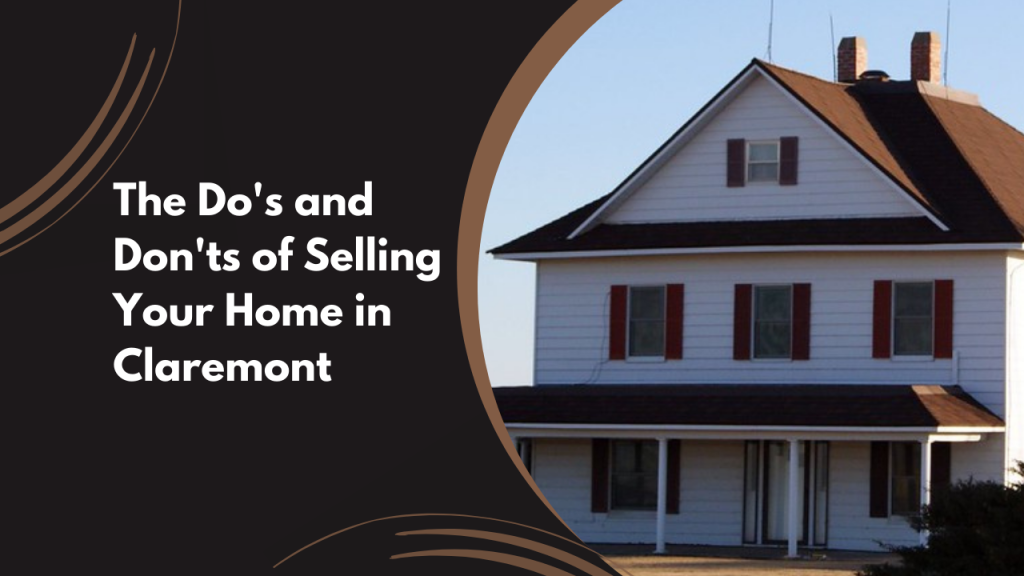 The Do's and Don'ts of Selling Your Home in Claremont