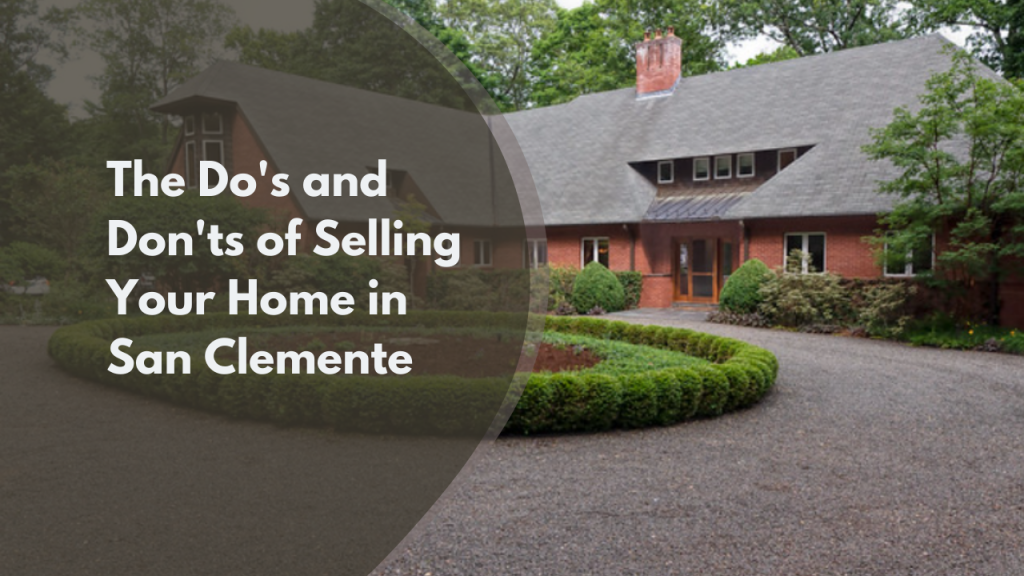 The Do's and Don'ts of Selling Your Home in San Clemente