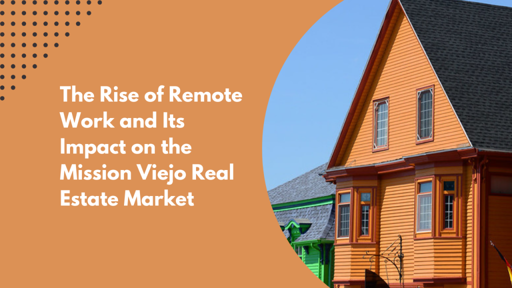 The Rise of Remote Work and Its Impact on the Mission Viejo Real Estate Market