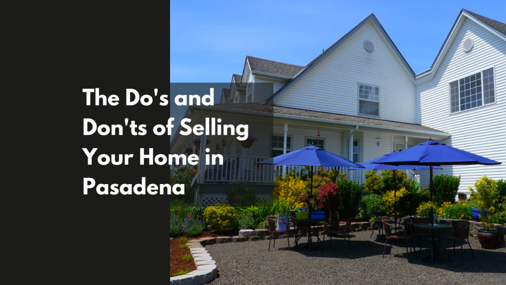 The Do's and Don'ts of Selling Your Home in Pasadena
