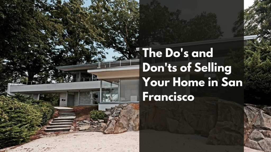 The Do's and Don'ts of Selling Your Home in San Francisco