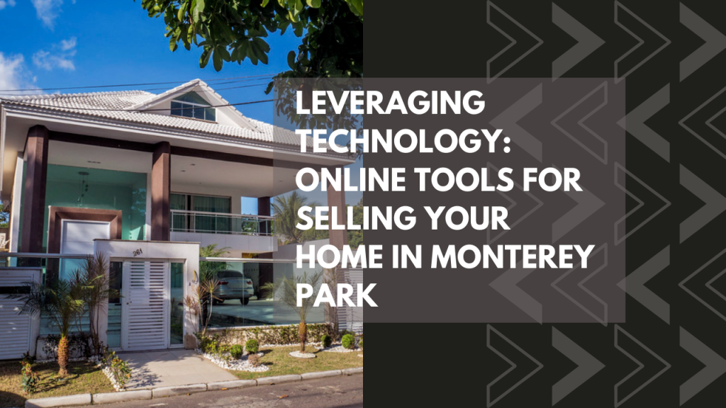 Leveraging Technology: Online Tools for Selling Your Home in Monterey Park