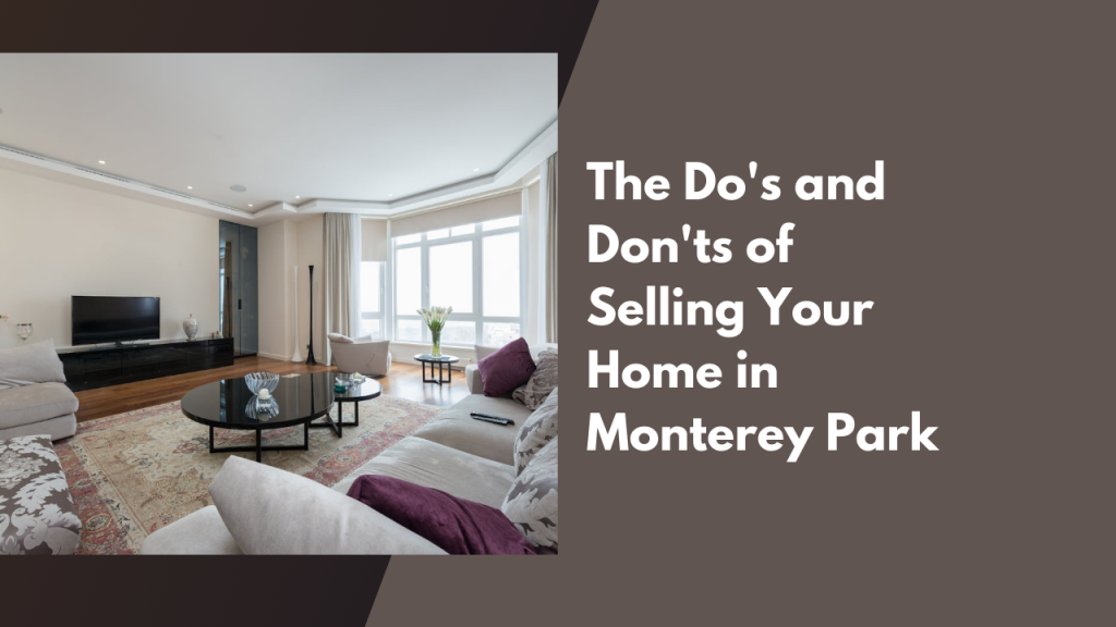 The Do's and Don'ts of Selling Your Home in Monterey Park
