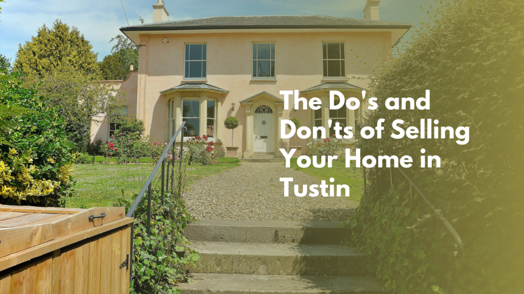 The Do's and Don'ts of Selling Your Home in Tustin