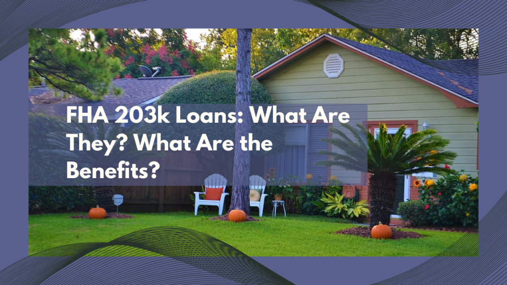 FHA 203k Loans: What Are They? What Are the Benefits?
