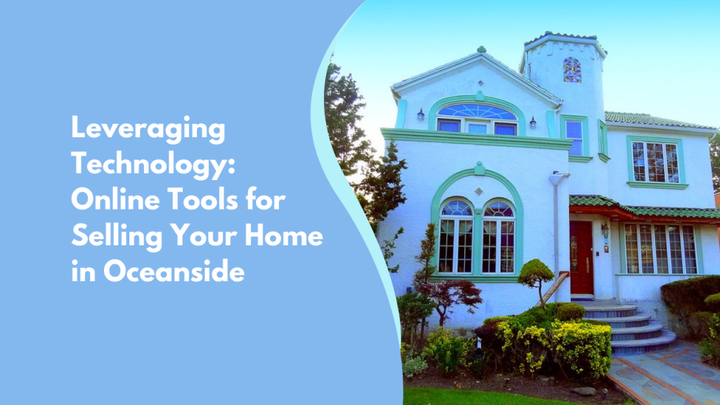 Leveraging Technology: Online Tools for Selling Your Home in Oceanside