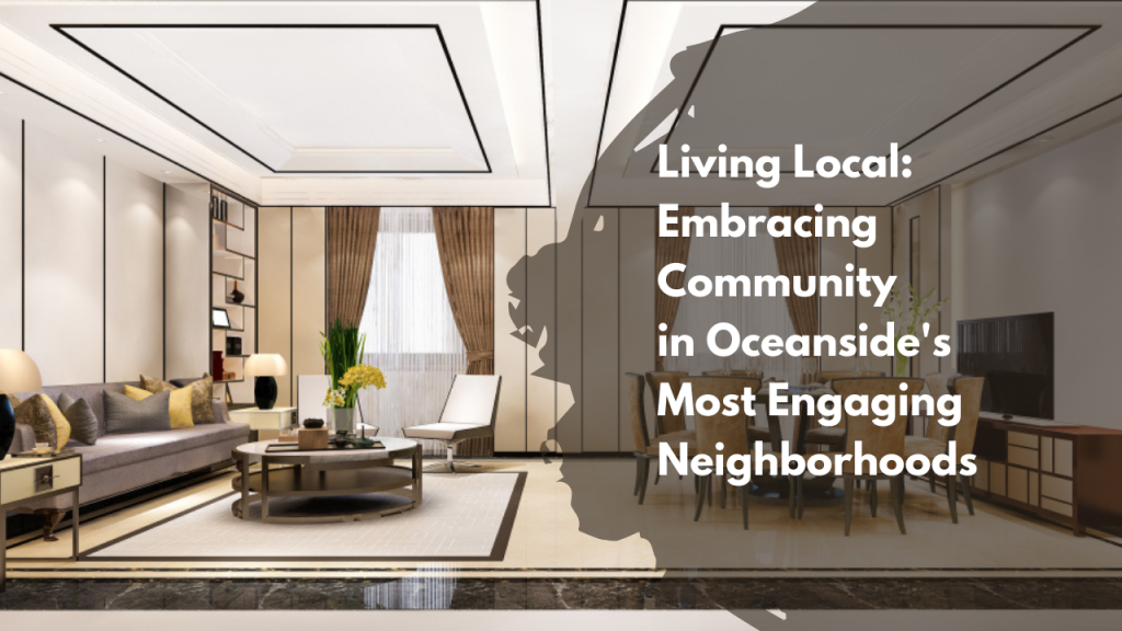 Living Local_ Embracing Community in Oceanside's Most Engaging Neighborhoods