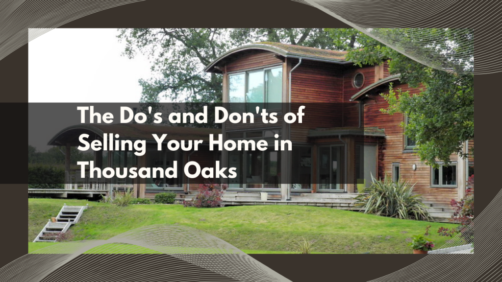 The Do's and Don'ts of Selling Your Home in Thousand Oaks
