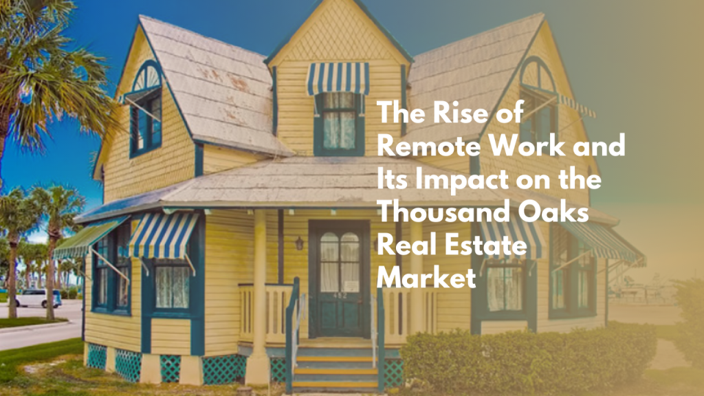 The Rise of Remote Work and Its Impact on the Thousand Oaks Real Estate Market