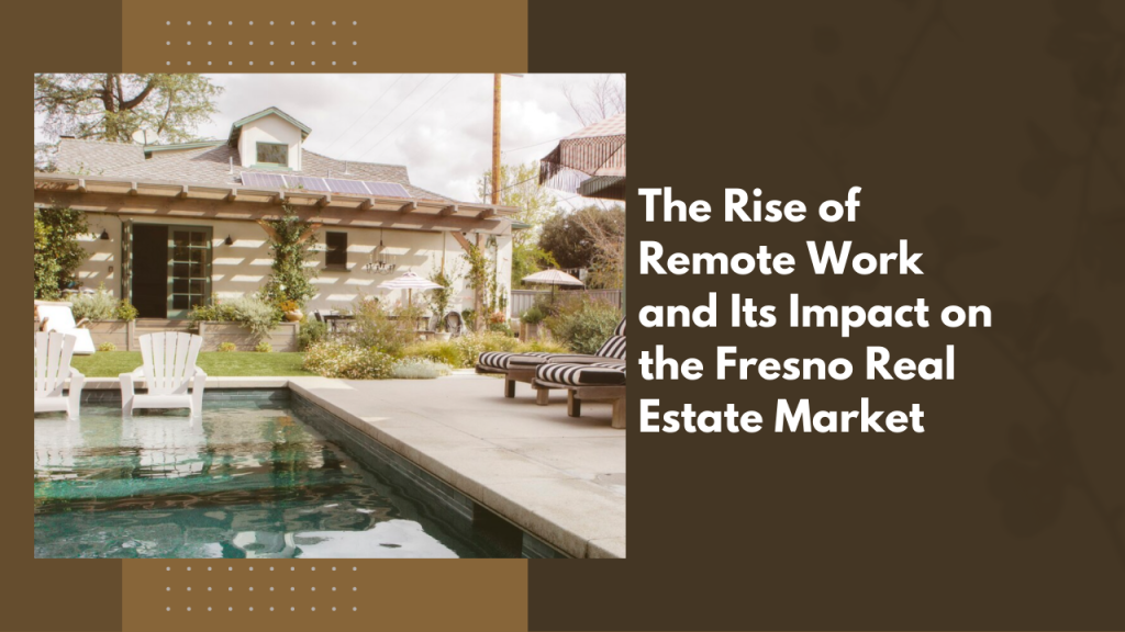The Rise of Remote Work and Its Impact on the Fresno Real Estate Market