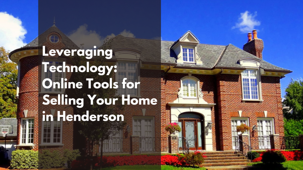 Leveraging Technology: Online Tools for Selling Your Home in Henderson