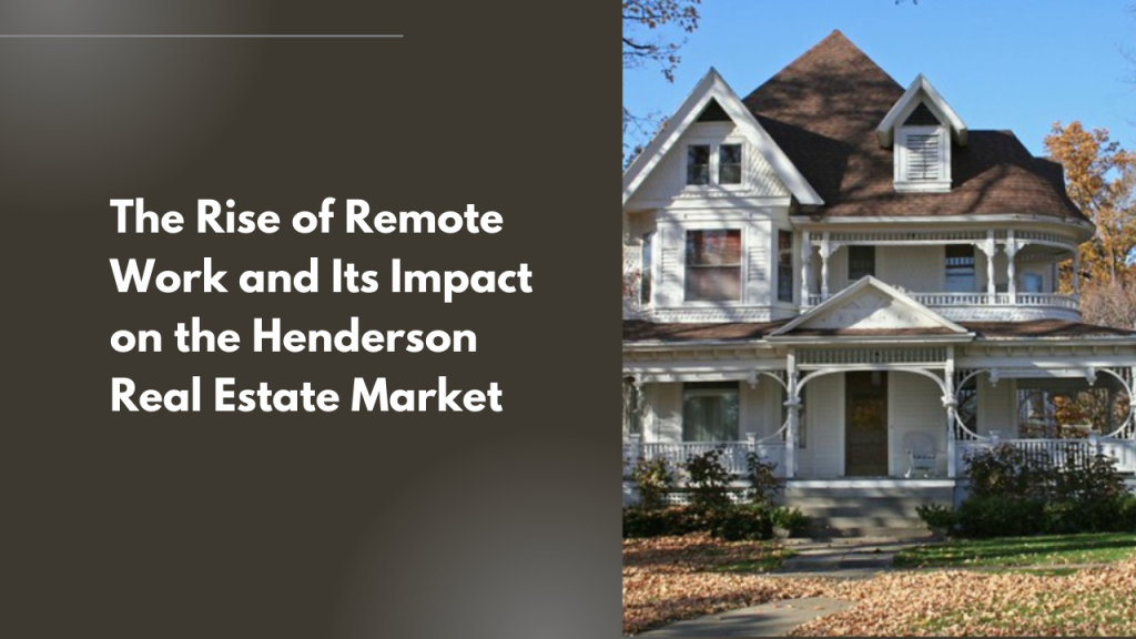 The Rise of Remote Work and Its Impact on the Henderson Real Estate Market
