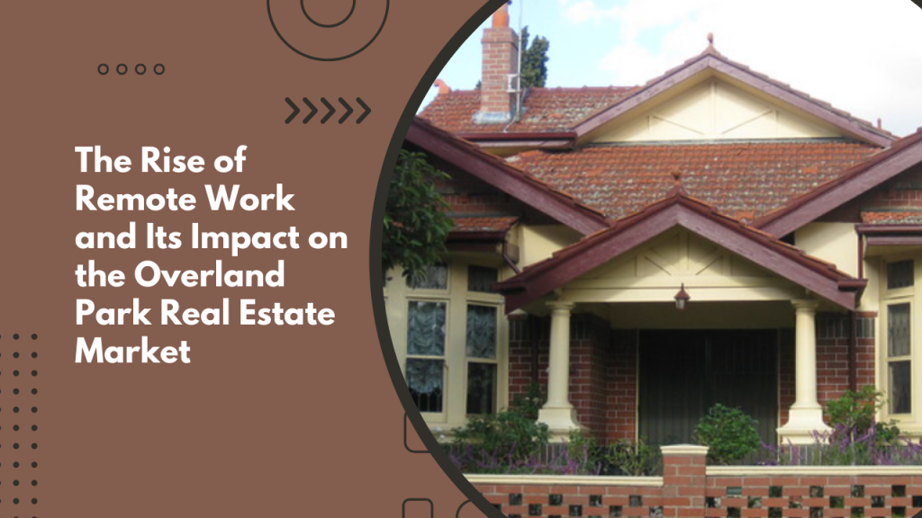 The Rise of Remote Work and Its Impact on the Overland Park Real Estate Market