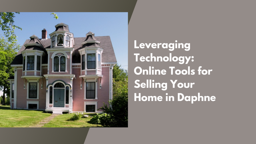 Leveraging Technology: Online Tools for Selling Your Home in Daphne
