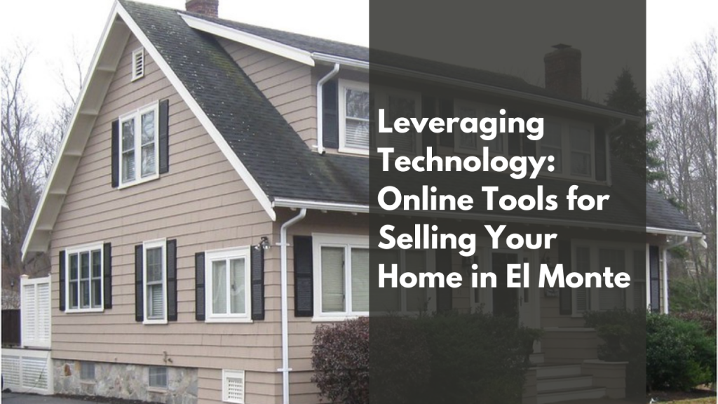 Leveraging Technology_ Online Tools for Selling Your Home in El Monte