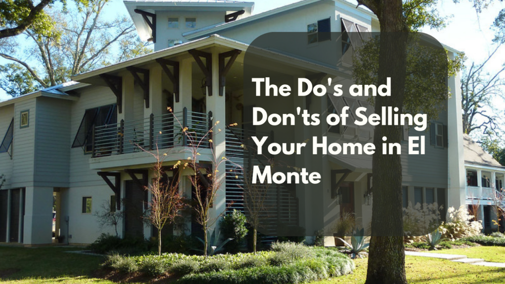 The Do's and Don'ts of Selling Your Home in El Monte