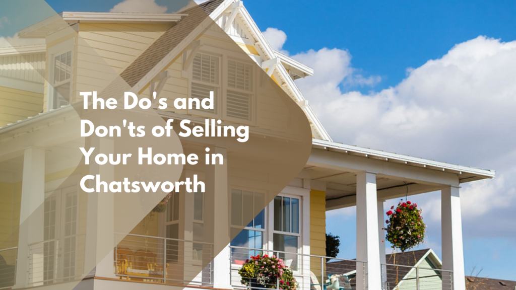 The Do's and Don'ts of Selling Your Home in Chatsworth