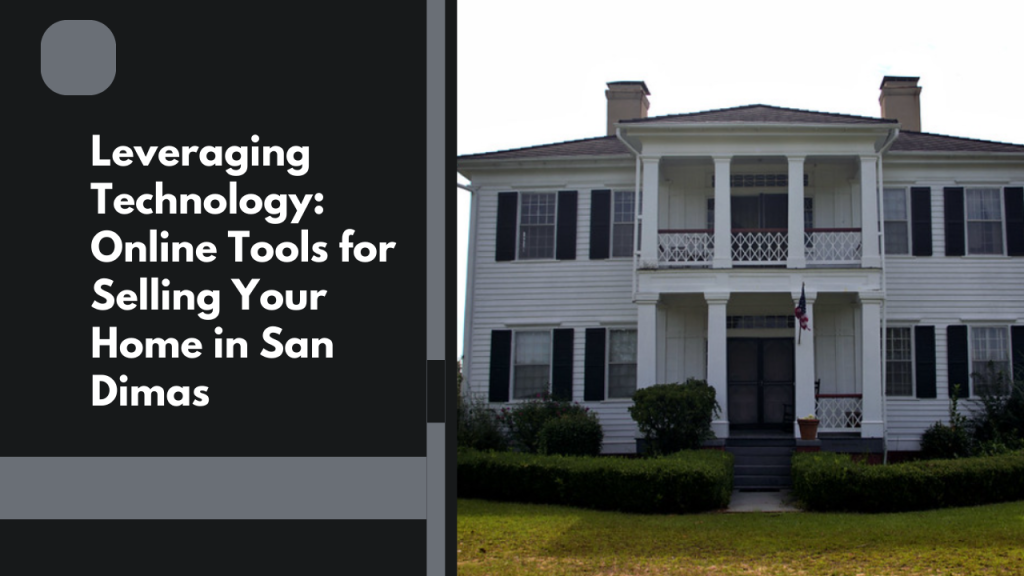 Leveraging Technology: Online Tools for Selling Your Home in San Dimas