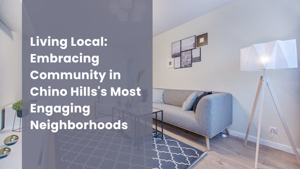 Living Local_ Embracing Community in Chino Hills's Most Engaging Neighborhoods
