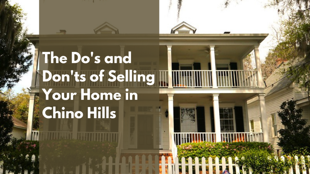 The Do's and Don'ts of Selling Your Home in Chino Hills
