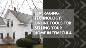 Leveraging Technology: Online Tools for Selling Your Home in Temecula