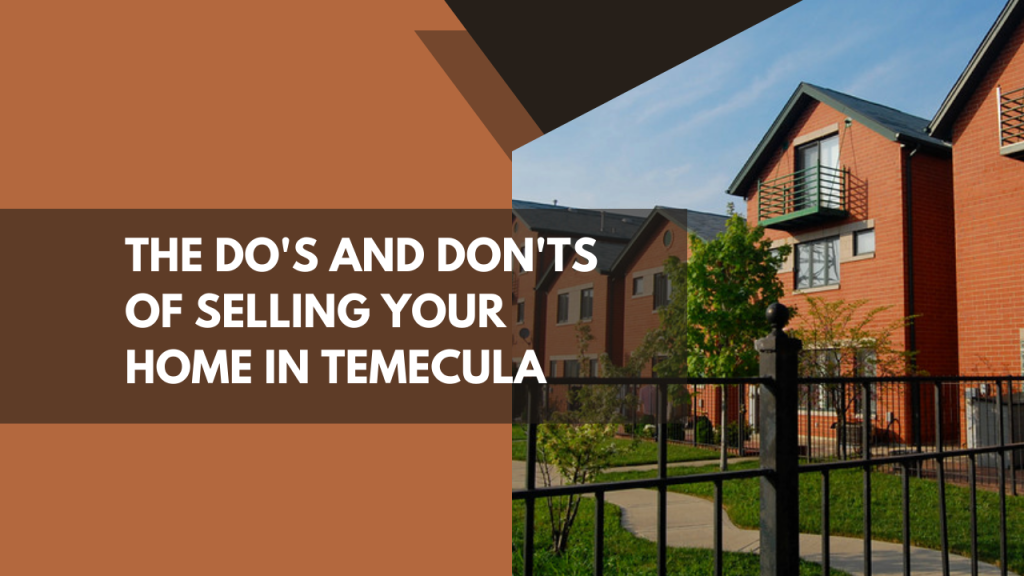 The Do's and Don'ts of Selling Your Home in Temecula