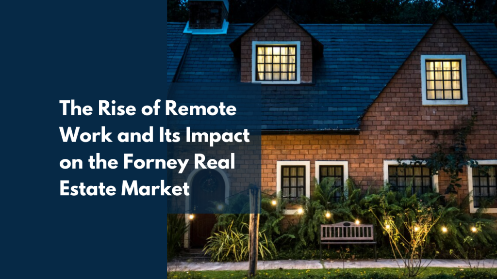 The Rise of Remote Work and Its Impact on the Forney Real Estate Market