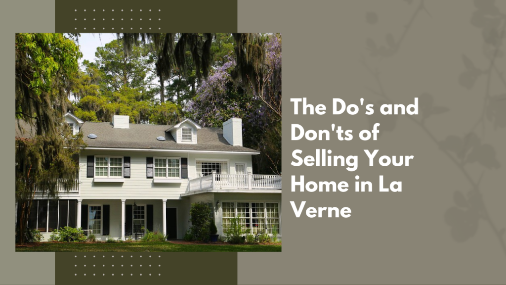 The Do's and Don'ts of Selling Your Home in La Verne