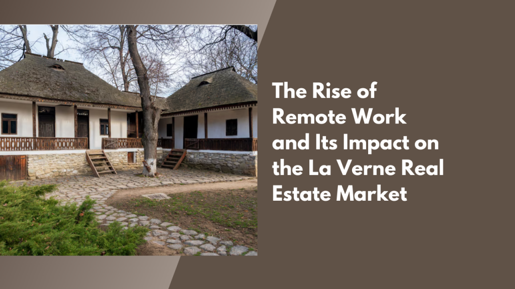 The Rise of Remote Work and Its Impact on the La Verne Real Estate Market