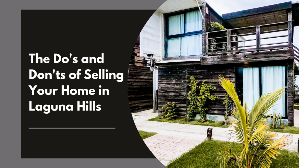 The Do's and Don'ts of Selling Your Home in Laguna Hills