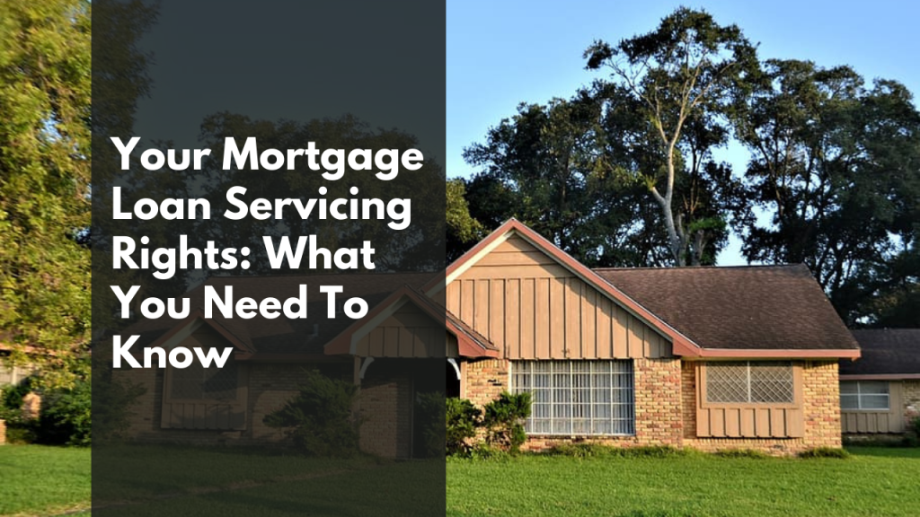 Your Mortgage Loan Servicing Rights: What You Need To Know