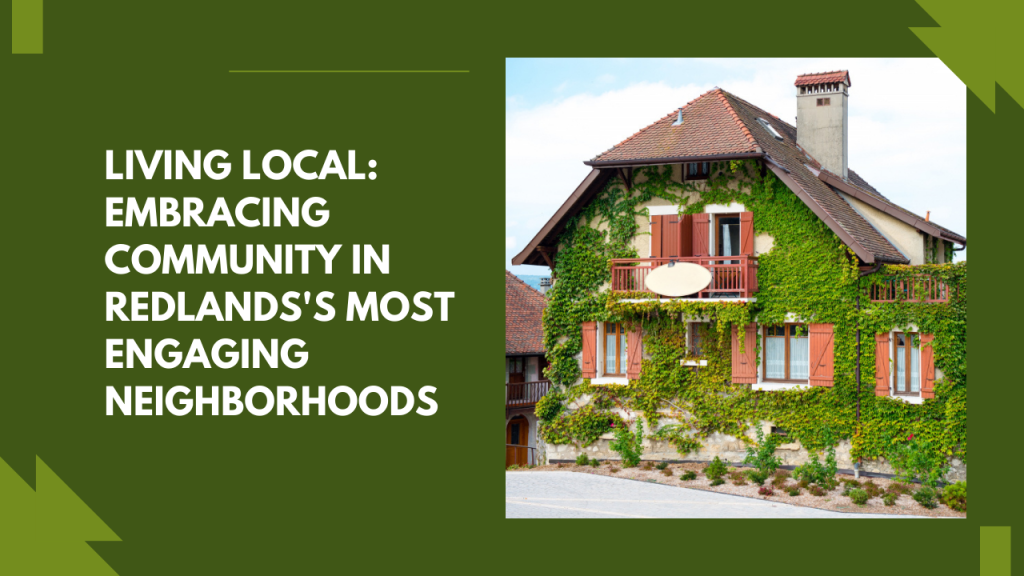 Living Local: Embracing Community in Redlands's Most Engaging Neighborhoods