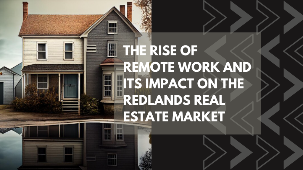 The Rise of Remote Work and Its Impact on the Redlands Real Estate Market