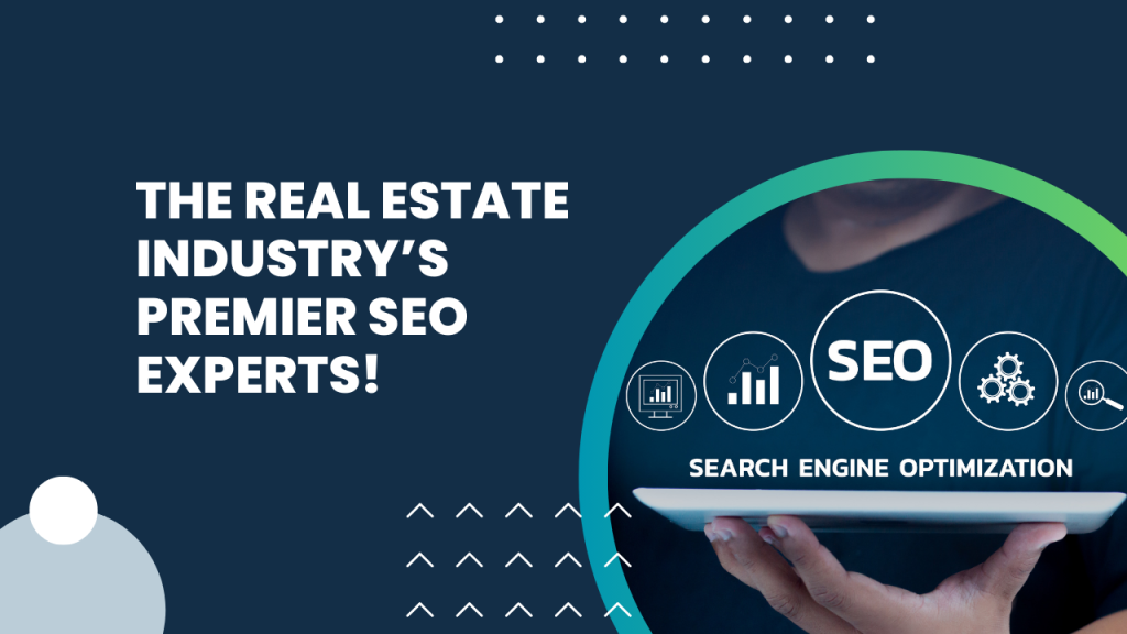 The Real Estate Industry’s Premier SEO Experts!