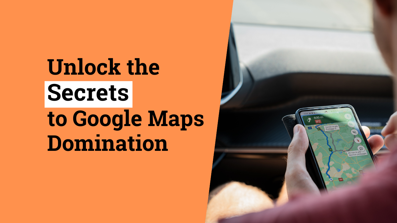 Unlock the Secrets to Google Maps Domination