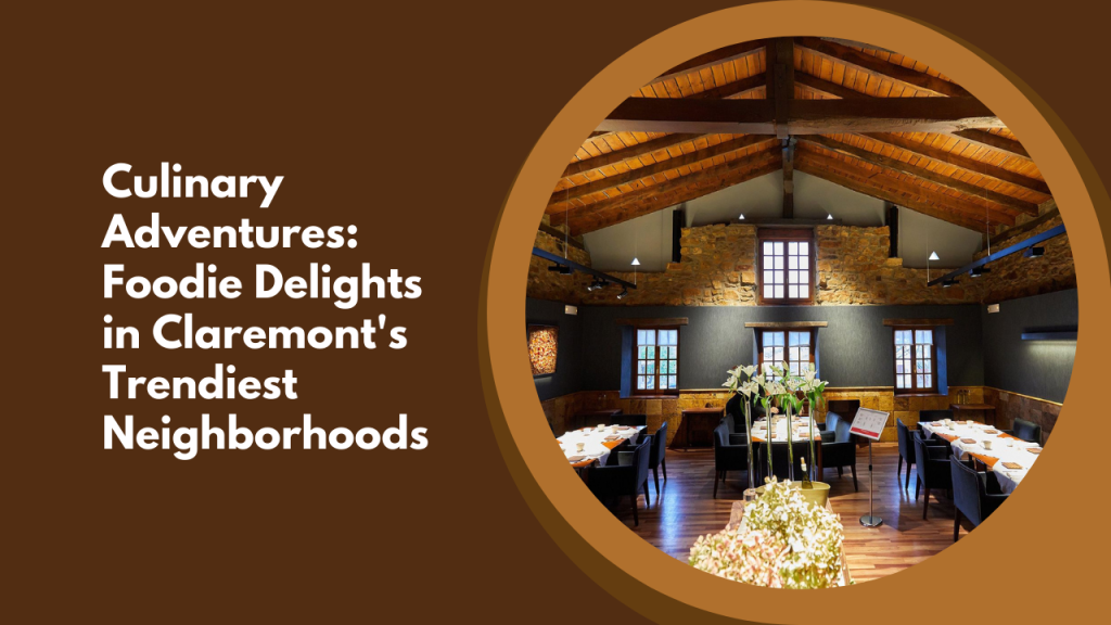 Culinary Adventures: Foodie Delights in Claremont's Trendiest Neighborhoods