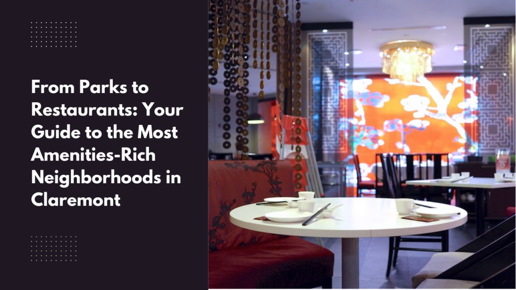 From Parks to Restaurants: Your Guide to the Most Amenities-Rich Neighborhoods in Claremont