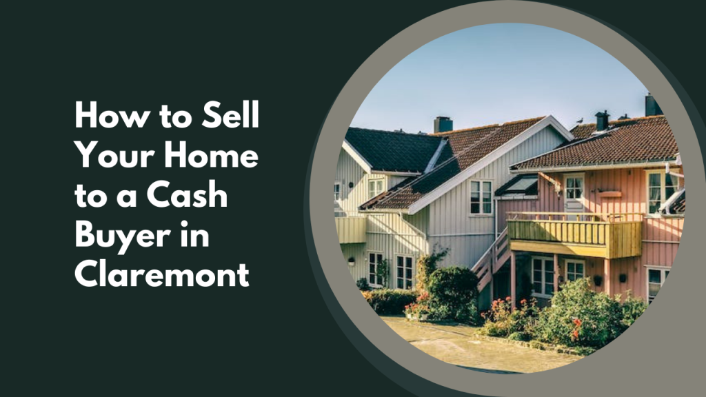 How to Sell Your Home to a Cash Buyer in Claremont