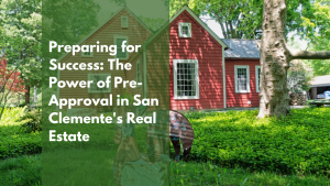 Preparing for Success: The Power of Pre-Approval in San Clemente's Real Estate