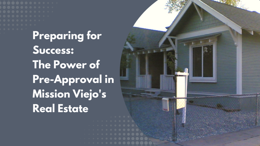 Preparing for Success: The Power of Pre-Approval in Mission Viejo's Real Estate