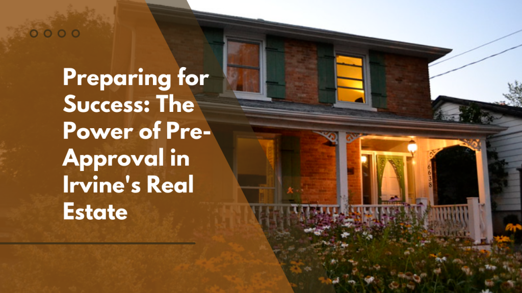 Preparing for Success: The Power of Pre-Approval in Irvine's Real Estate