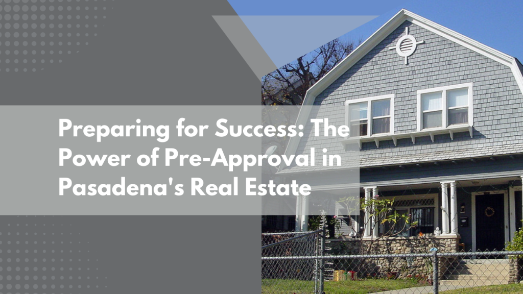 Preparing for Success: The Power of Pre-Approval in Pasadena's Real Estate