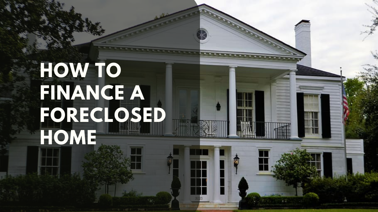 How to Finance a Foreclosed Home